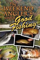 The Weekend Angler's Guide To Good Fishing 1461114977 Book Cover