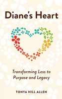 Diane's Heart: Transforming Loss to Purpose and Legacy 1953449247 Book Cover