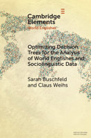 Optimizing Decision Trees for the Analysis of World Englishes and Sociolinguistic Data 1009470353 Book Cover