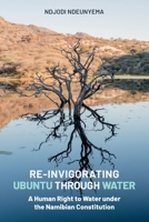 Re-Invigorating Ubuntu Through Water: A Human Right to Water under the Namibian Constitution 1803691484 Book Cover
