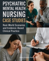 Psychiatric Mental Health Nursing Case Studies: Real-World Scenarios and Evidence-Based Clinical Practice 176419425X Book Cover