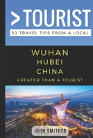 Greater Than a Tourist- Wuhan Hubei China: 50 Travel Tips from a Local 1977074790 Book Cover