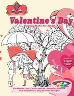 Valentines day coloring books for adults: Celebrate LOVE with hearts, animals, flowers, and Valentine's Day themed designs 1673942245 Book Cover