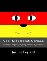 Cool Kids Speak German: Enjoyable Worksheets, Word Searches & Colouring Pages in German for Children of All Ages 1512234982 Book Cover