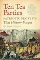 Ten Tea Parties: Patriotic Protests That History Forgot 1594745609 Book Cover