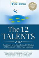 The 12 Talents: The Must-Have Habits and Attitudes of Effective 21st Century Leaders 1500829579 Book Cover