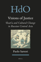 Visions of Justice: Sharī'a and Cultural Change in Russian Central Asia 9004330895 Book Cover