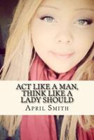 Act Like A Man, Think like A Lady Should 1546996575 Book Cover