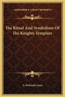 The Ritual And Symbolism Of The Knights Templars 1169189903 Book Cover