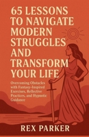 65 Lessons to Navigate Modern Struggles and Transform Your Life B0FK3VRKZR Book Cover