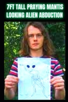 7FT Tall Praying Mantis Looking Alien True Story: Alien Abduction Encounter B0DPZRBJQX Book Cover
