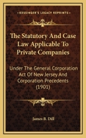 The Statutory And Case Law Applicable To Private Companies: Under The General Corporation Act Of New Jersey And Corporation Precedents 1017523479 Book Cover