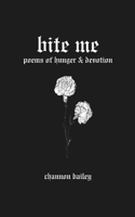 bite me: poems of hunger & devotion B0GT5WV6K3 Book Cover