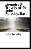 Memoirs and Travels of Sir John Reresby 1017892512 Book Cover