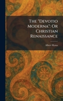 The "Devotio Moderna": Or Christian Renaissance 1025601718 Book Cover