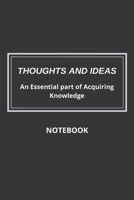 Thoughts and Ideas Notebook : An Essential Part of Acquiring Knowledge 1671413415 Book Cover