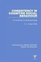 Consistency in Cognitive Social Behaviour: An Introduction to Social Psychology 1138851213 Book Cover
