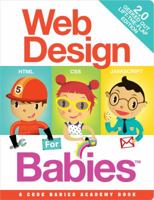 Web Design for Babies 2.0: Geeked Out Lift-the-Flap Edition 0988472600 Book Cover