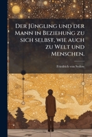 Der Jüngling Und Der Mann In Beziehung Zu Sich Selbst, Wie Auch Zu Welt Und Menschen... 1247744701 Book Cover