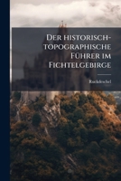 Der Historisch-topographische Führer Im Fichtelgebirge... 1279641088 Book Cover