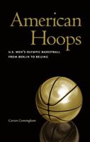 American Hoops: U.S. Men's Olympic Basketball from Berlin to Beijing 0803243596 Book Cover
