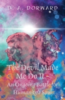 The Devil Made Me Do It - An Ongoing Battle for Humanity's Soul B0C6T6VQCD Book Cover