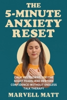 The 5-Minute Anxiety Reset: Calm Meltdowns, Soothe Night Fears, and Restore Confidence — Without Endless Talk Therapy B0FVW2TBYT Book Cover