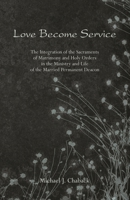 Love Become Service: The Integration of the Sacraments of Matrimony & Holy Orders 0802313574 Book Cover