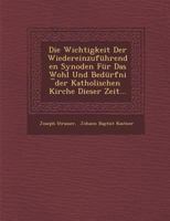 Die Wichtigkeit Der Wiedereinzufuhrenden Synoden Fur Das Wohl Und Bedurfni Der Katholischen Kirche Dieser Zeit... 1288173784 Book Cover