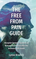 The Free from Pain Guide: Recognize Energetic Signature of Neck and Back Pain to Shift into Resonance with Health 1038335868 Book Cover