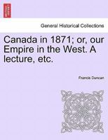 Canada in 1871 or, Our empire in the West 1241559872 Book Cover