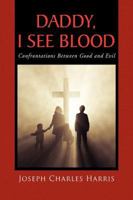 Daddy, I See Blood 1441524886 Book Cover