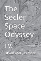 The Secler Space Odyssey: I-V. B0H3TRSKY3 Book Cover