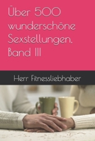 Über 500 wunderschöne Sexstellungen, Band III (German Edition) B0GS5CQSKN Book Cover