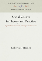 Social Courts in Theory and Practice: Yugoslav Workers' Courts in Comparative Perspective (Law in Social Context Series) 0812282590 Book Cover