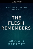 The Flesh Remembers (Resonant Flash Saga) B0FGVTVZQ5 Book Cover