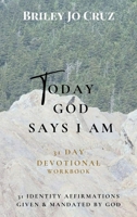 Today God Says I Am: 31 Day Devotional Workbook 1953241697 Book Cover