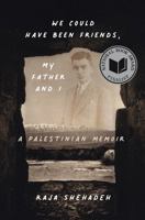 We Could Have Been Friends, My Father and I: A Palestinian Memoir 1635425239 Book Cover