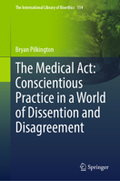 The Medical Act: Conscientious Practice in a World of Dissention and Disagreement (The International Library of Bioethics, 114) 3032000475 Book Cover