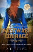 Westward Courage: Historical Women's Fiction Saga Large Print (Courage on the Oregon Trail) 1949153312 Book Cover
