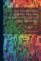 Die Theorie der Flugbahn-Parabel un Ihre Wichtigsten Anwendungen: Elementer Behandelt 102199460X Book Cover