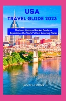 USA TRAVEL GUIDE 2023: The Most Updated Pocket Guide to Experience the World's Most Amazing Places B0CH2BHRFZ Book Cover