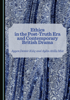 Ethics in the Post-Truth Era and Contemporary British Drama 1036458032 Book Cover