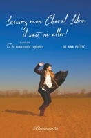 Laissez mon cheval libre, il sait où aller !: suivi de De nouveaux copains 9524211904 Book Cover