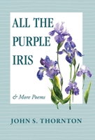 All the Purple Iris: & More Poems B0CT2FVBK6 Book Cover