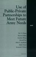 Use of Public-Private Partnerships to Meet Future Army Needs 0833026550 Book Cover