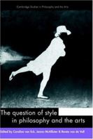 The Question of Style in Philosophy and the Arts (Cambridge Studies in Philosophy and the Arts) 0521154413 Book Cover