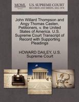 John Willard Thompson and Angy Thomas Casten, Petitioners, v. the United States of America. U.S. Supreme Court Transcript of Record with Supporting Pleadings 1270389319 Book Cover