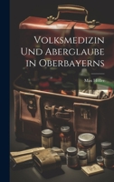 Volksmedizin Und Aberglaube in Oberbayerns 1022537156 Book Cover