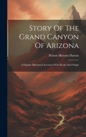 Story Of The Grand Canyon Of Arizona: A Popular Illustrated Account Of Its Rocks And Origin 102062972X Book Cover
